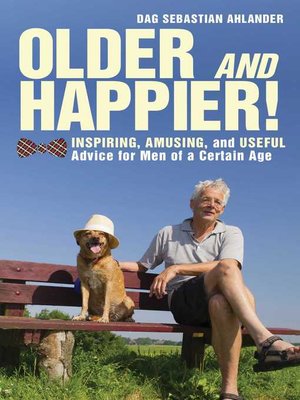 cover image of Older and Happier!: Inspiring, Amusing, and Useful Advice for Men of a Certain Age